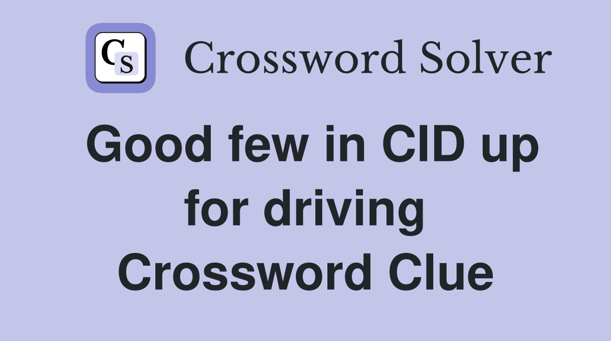 Good few in CID up for driving Crossword Clue