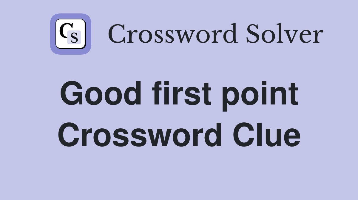 Good first point  Crossword Clue
