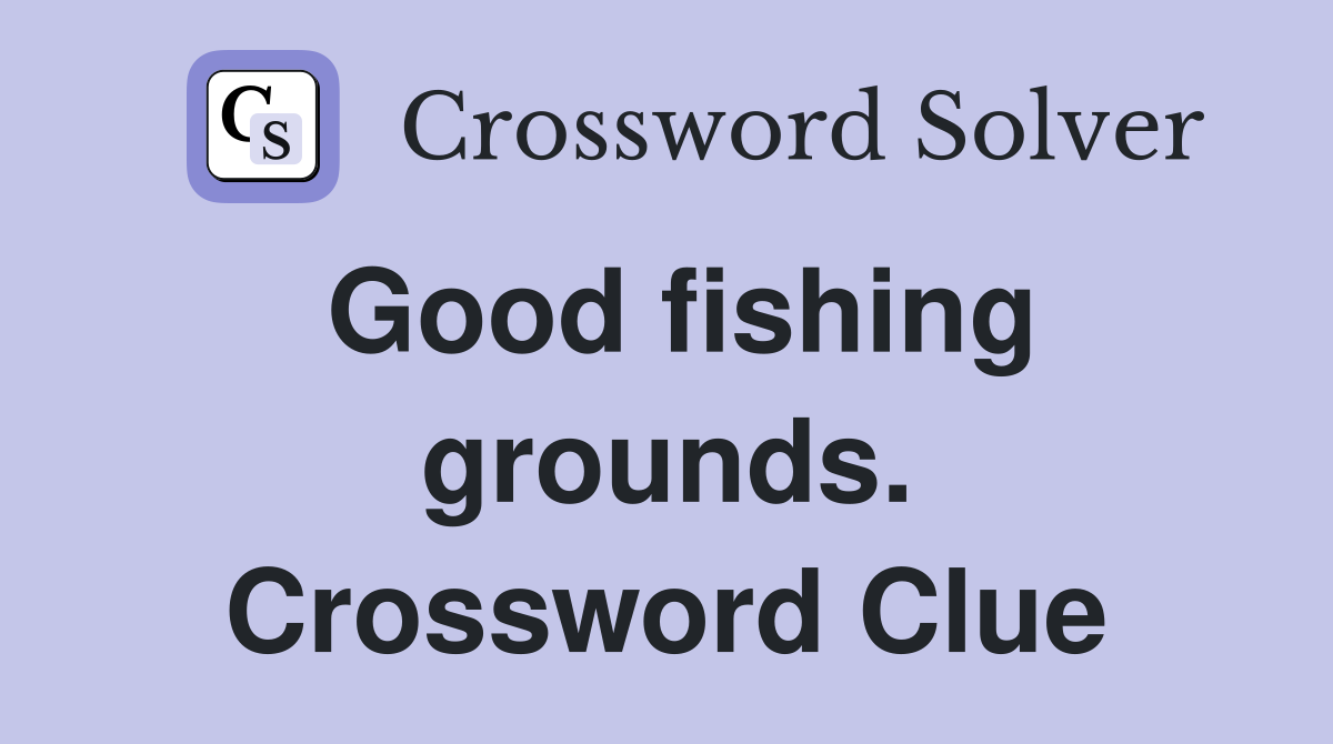 Good fishing grounds. Crossword Clue