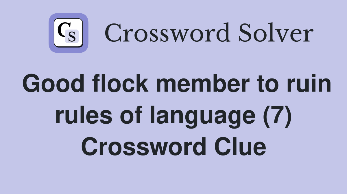Good flock member to ruin rules of language (7) Crossword Clue