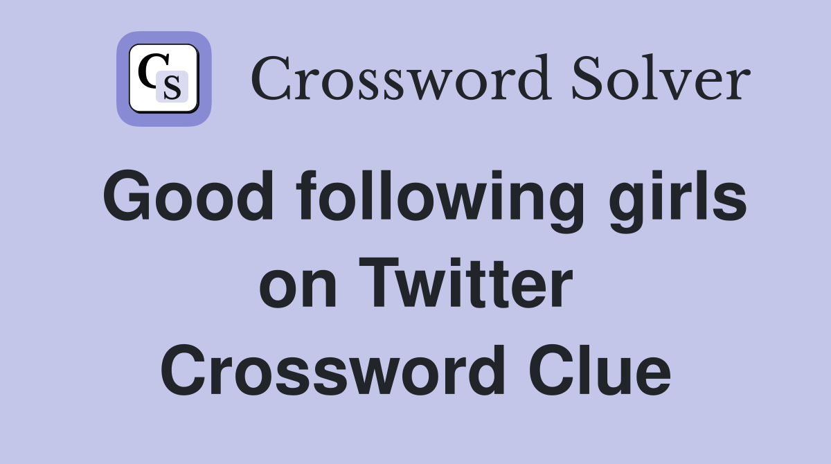 Good following girls on Twitter Crossword Clue