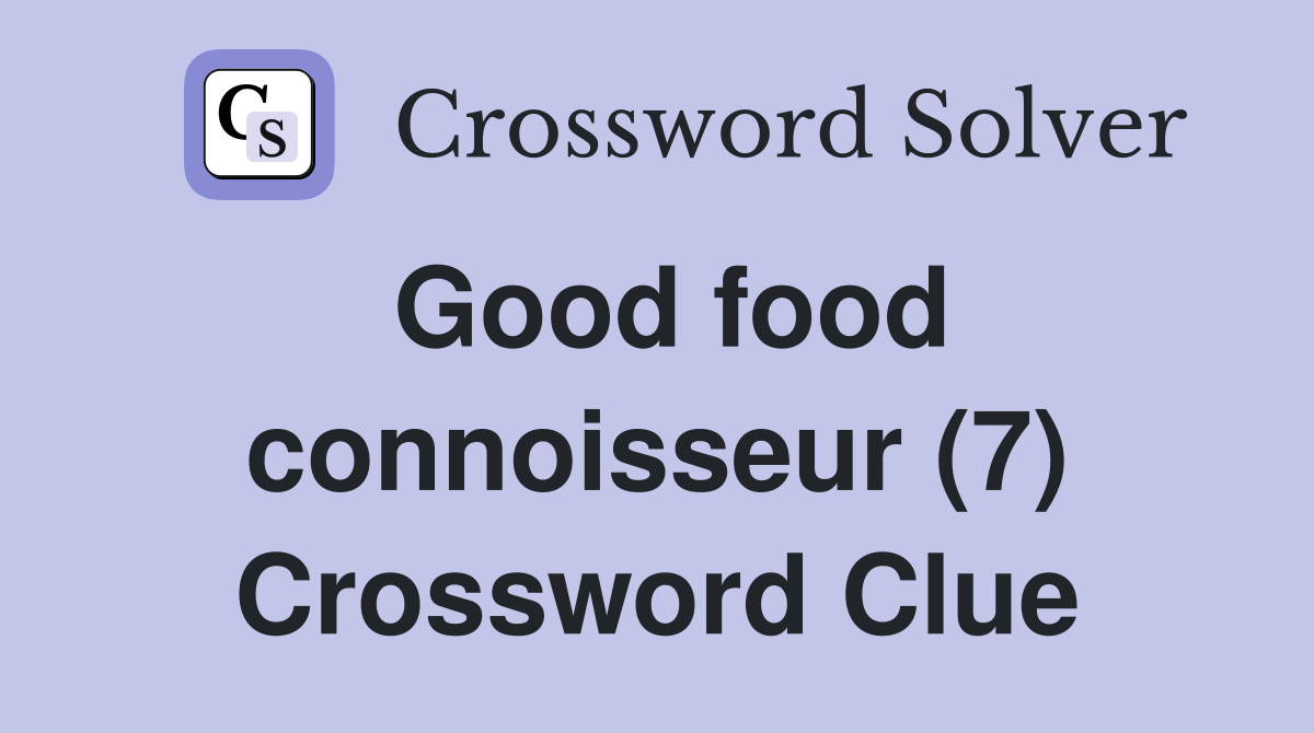 Good food connoisseur (7) Crossword Clue