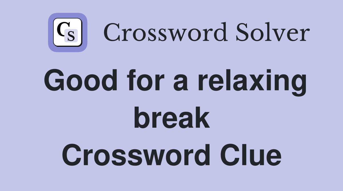 Good for a relaxing break Crossword Clue