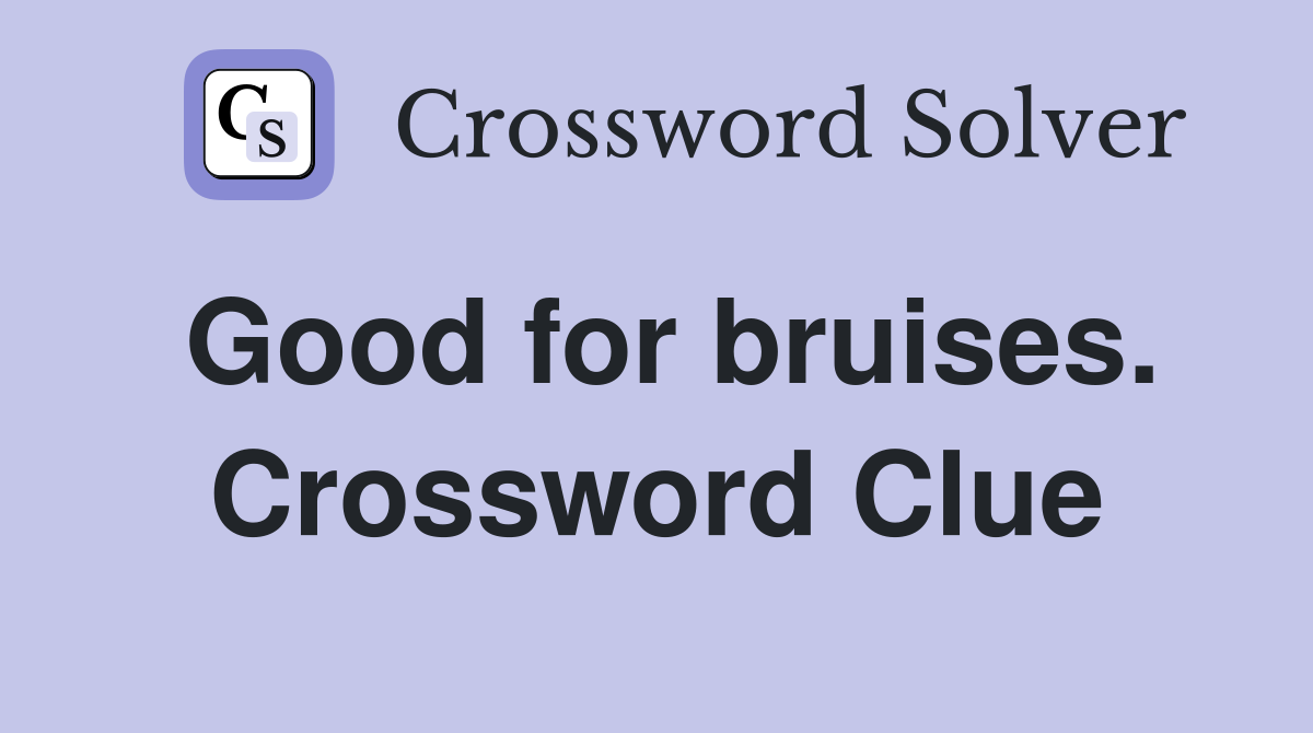 Good for bruises. Crossword Clue