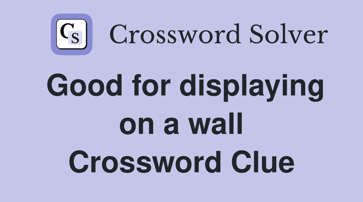 Good for displaying on a wall Crossword Clue