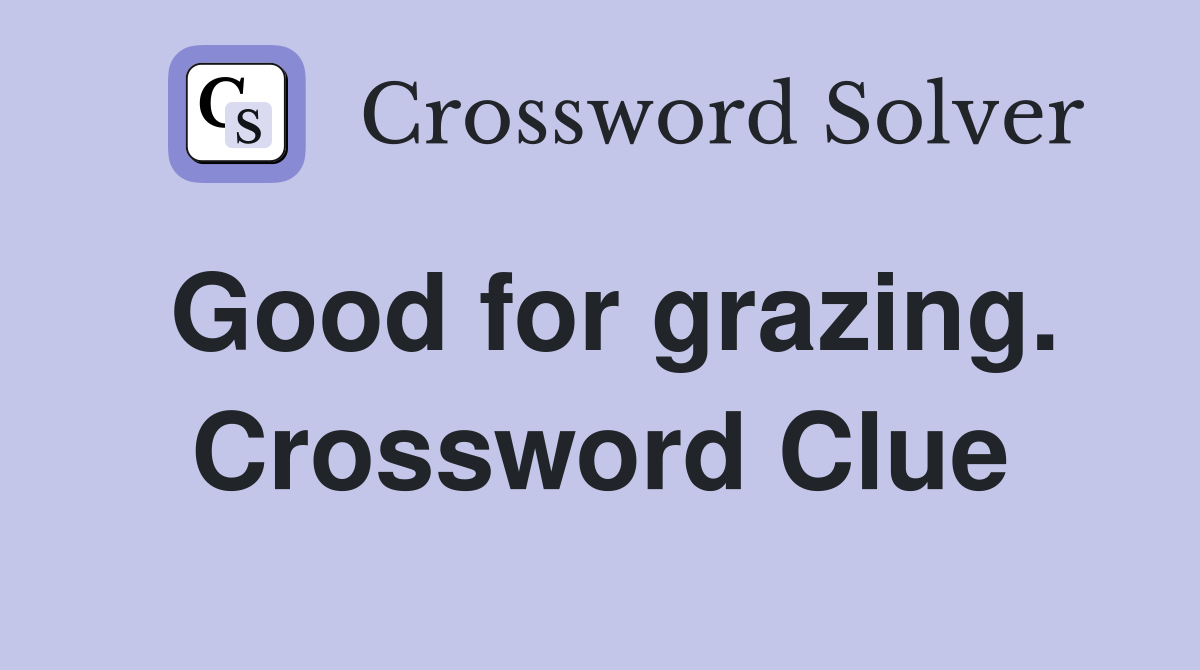 Good for grazing. Crossword Clue