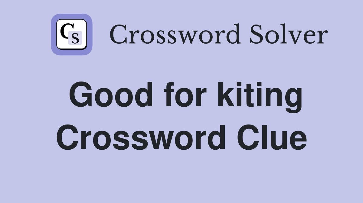 Good for kiting Crossword Clue
