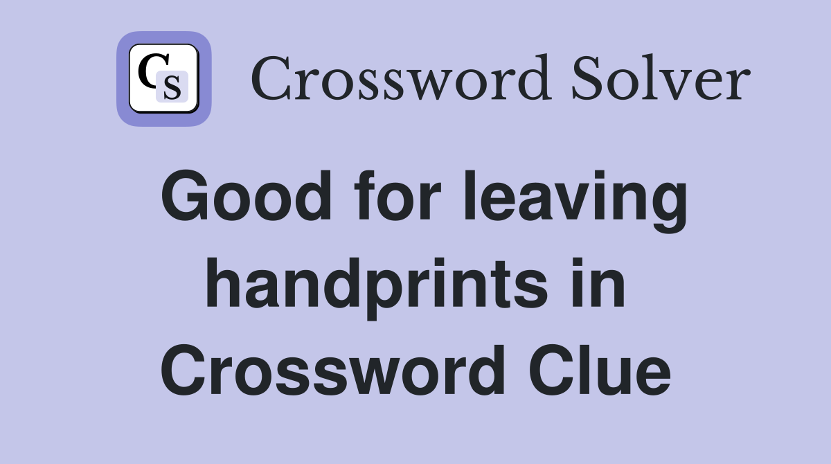 Good for leaving handprints in Crossword Clue