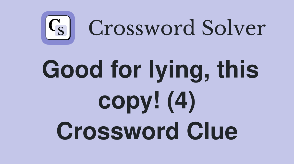 Good for lying, this copy! (4) Crossword Clue