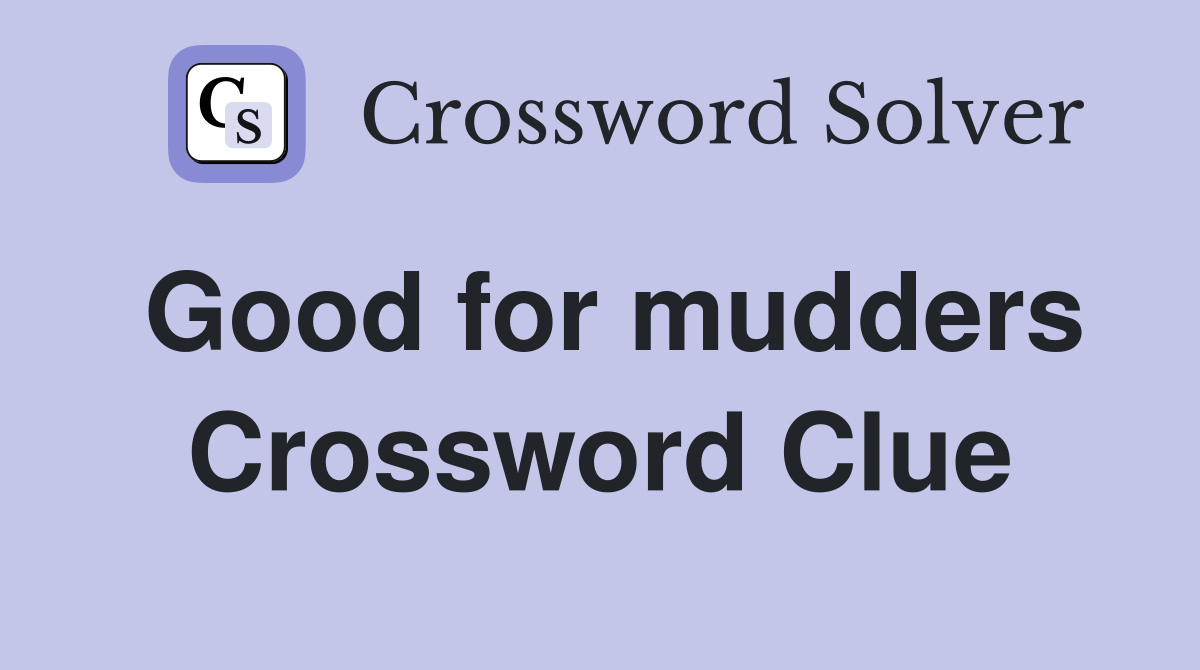 Good for mudders Crossword Clue
