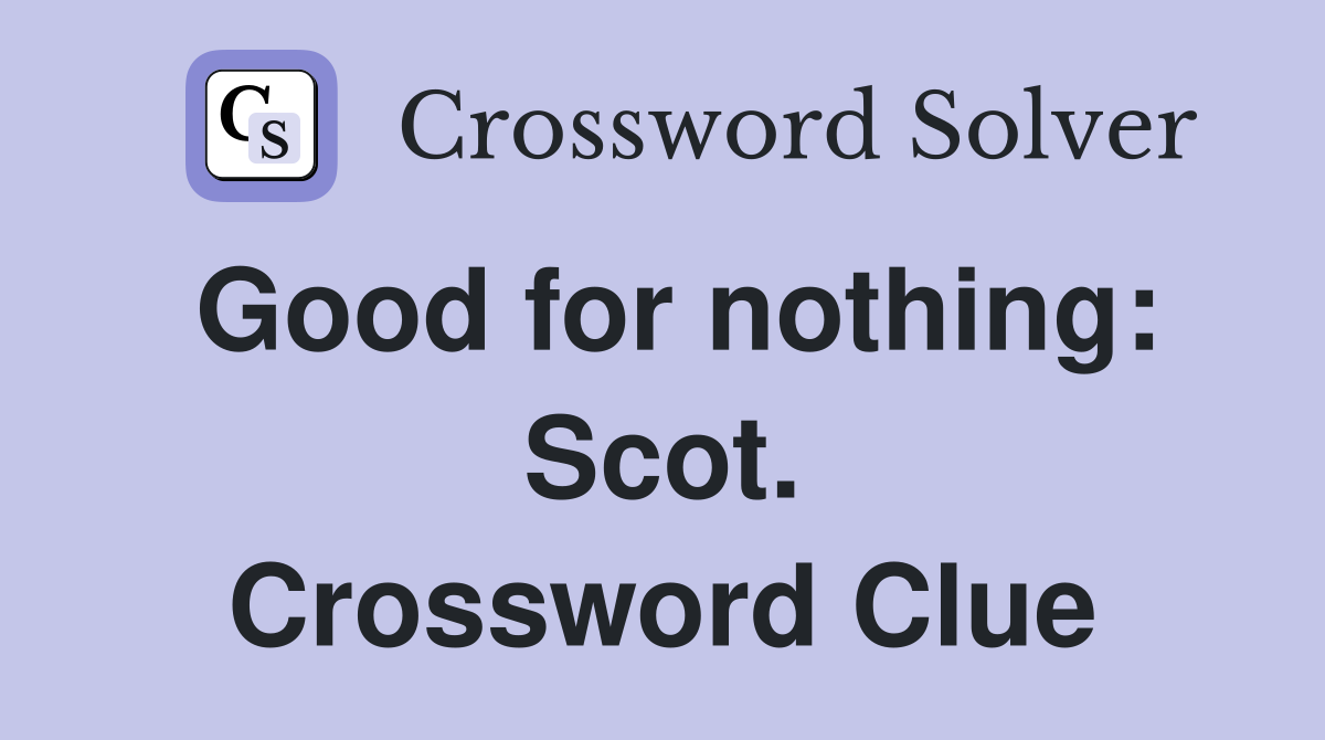Good for nothing: Scot. Crossword Clue