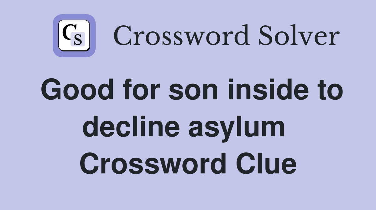 Good for son inside to decline asylum  Crossword Clue