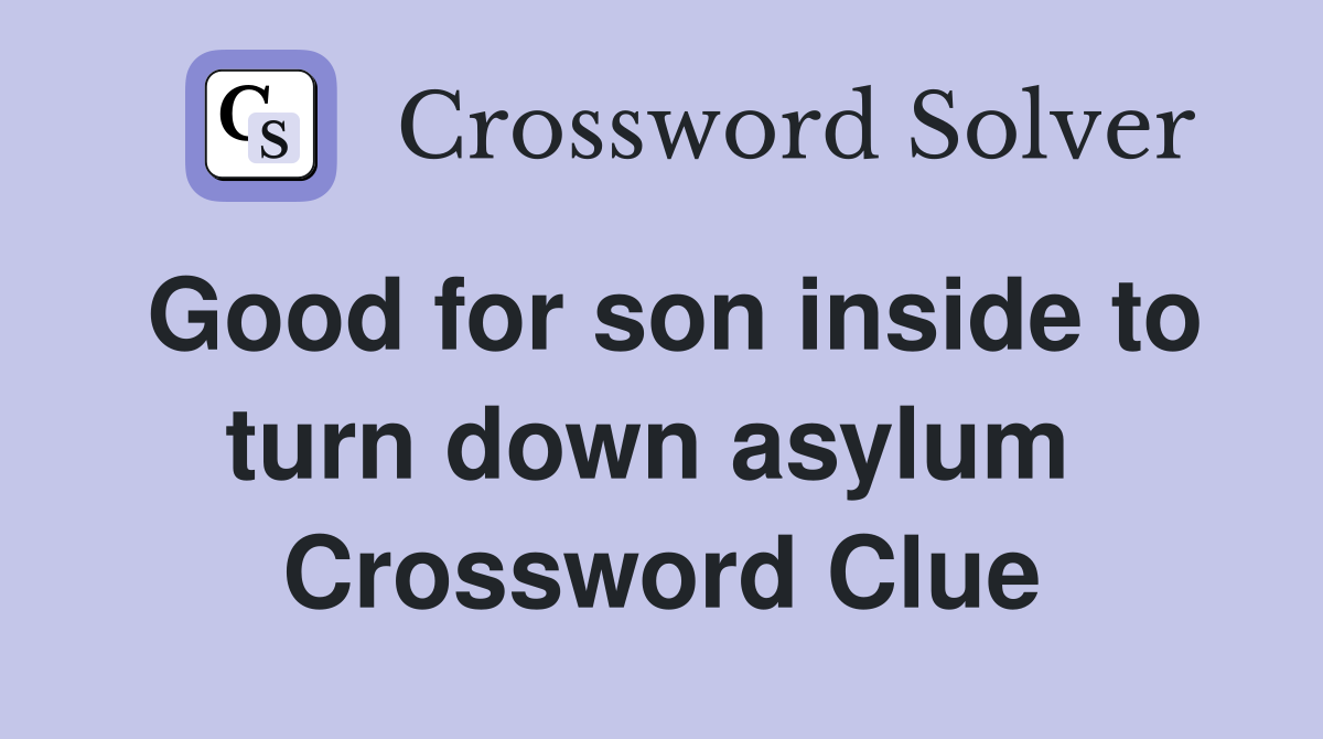 Good for son inside to turn down asylum  Crossword Clue