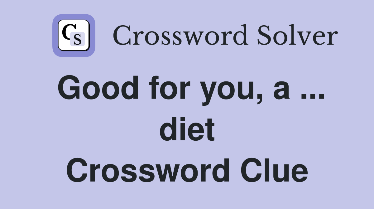Good for you, a ... diet Crossword Clue