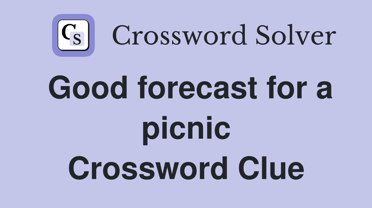 Good forecast for a picnic Crossword Clue