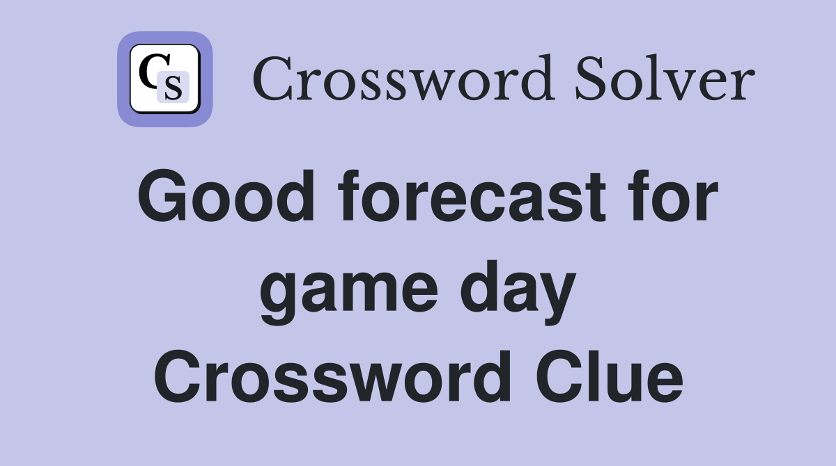 Good forecast for game day Crossword Clue