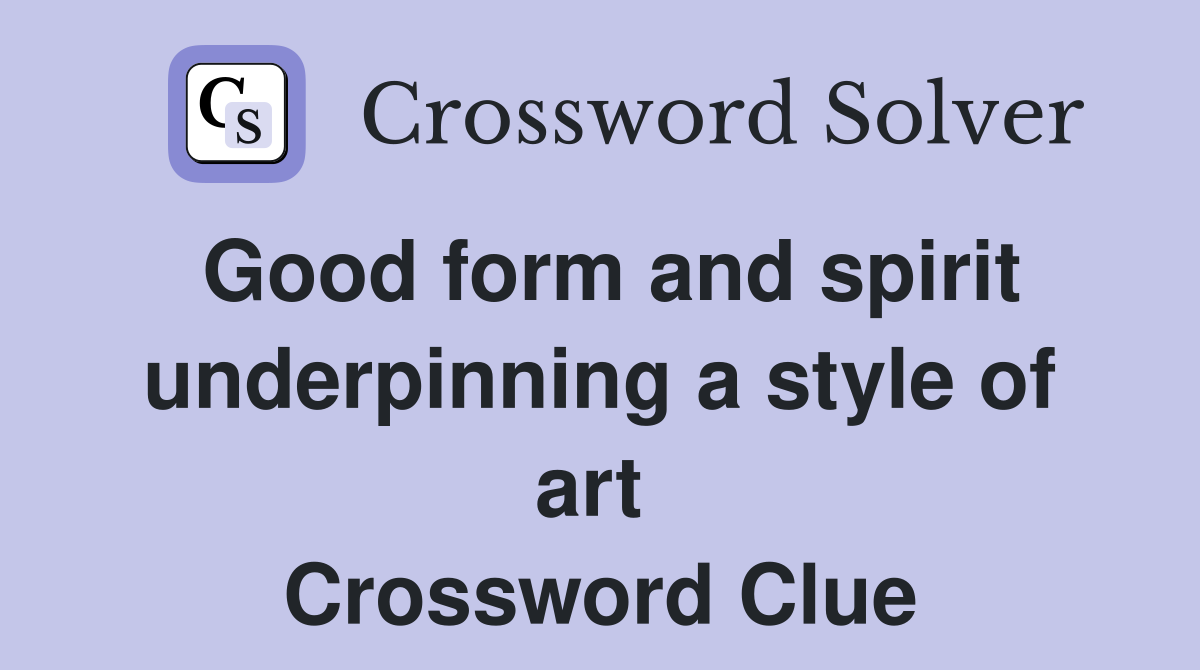 Good form and spirit underpinning a style of art  Crossword Clue