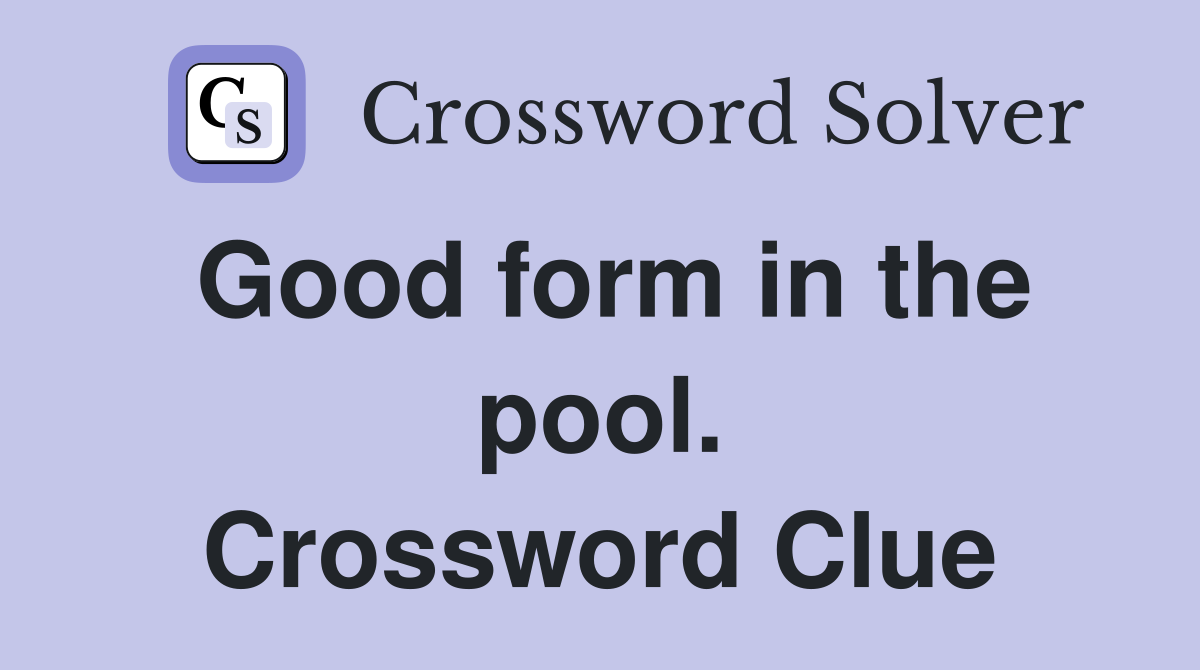 Good form in the pool. Crossword Clue