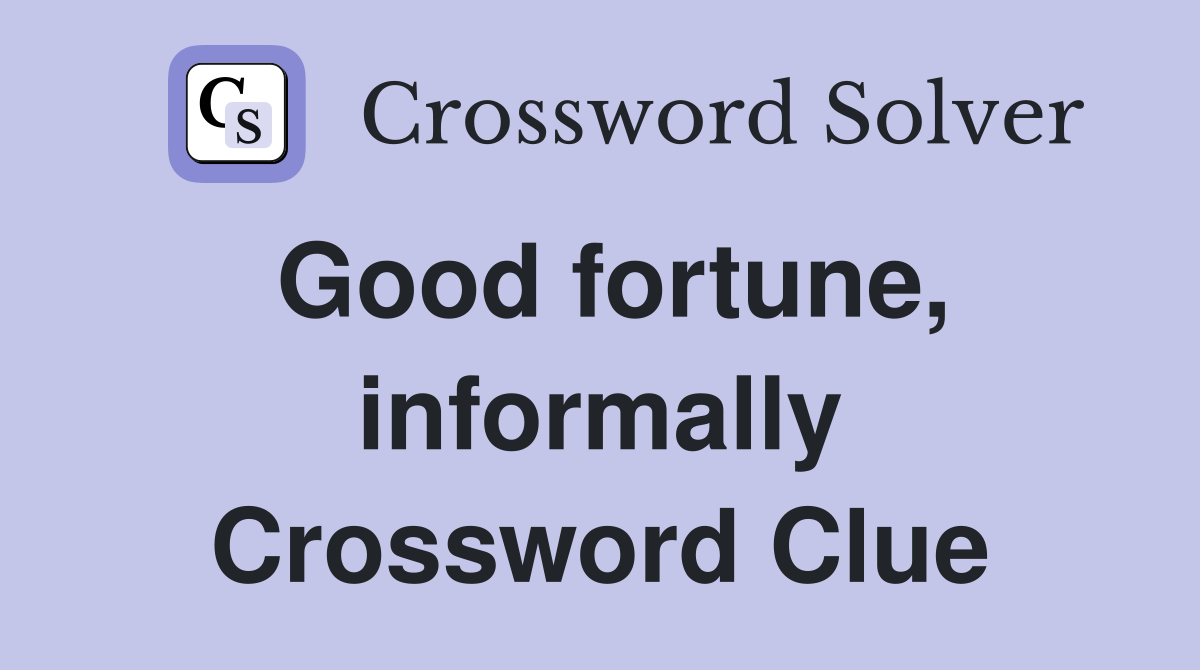 Good fortune, informally Crossword Clue