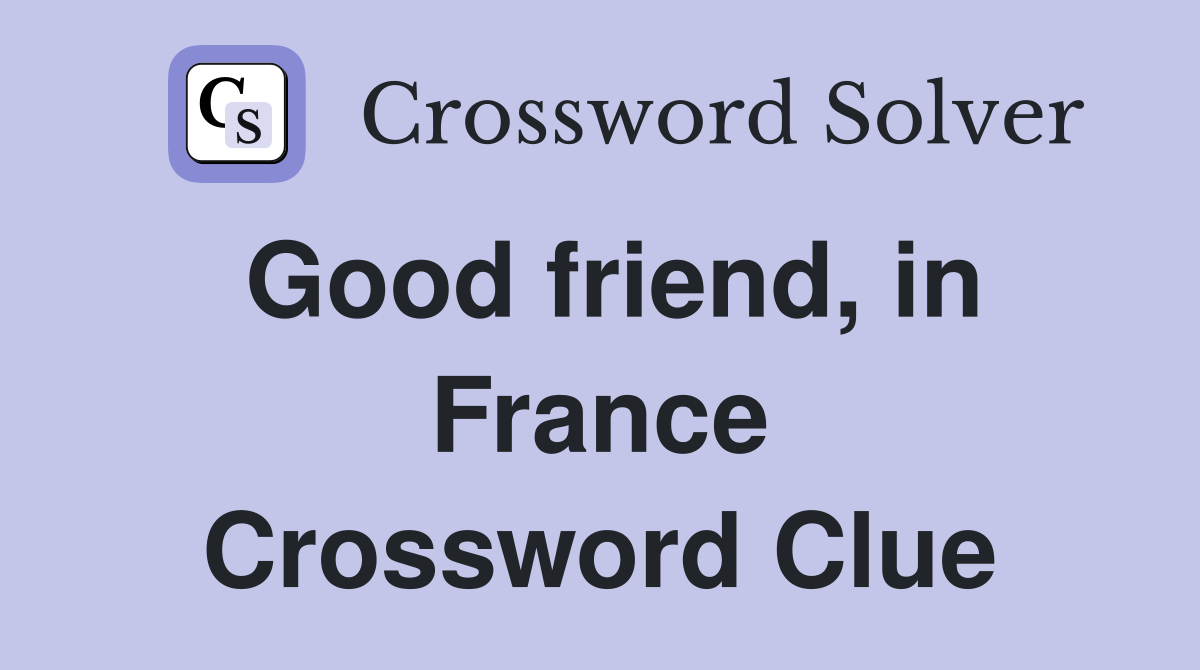 Good friend, in France Crossword Clue