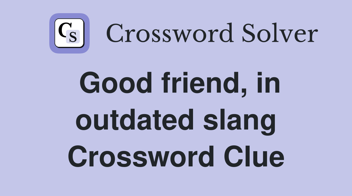 Good friend, in outdated slang Crossword Clue