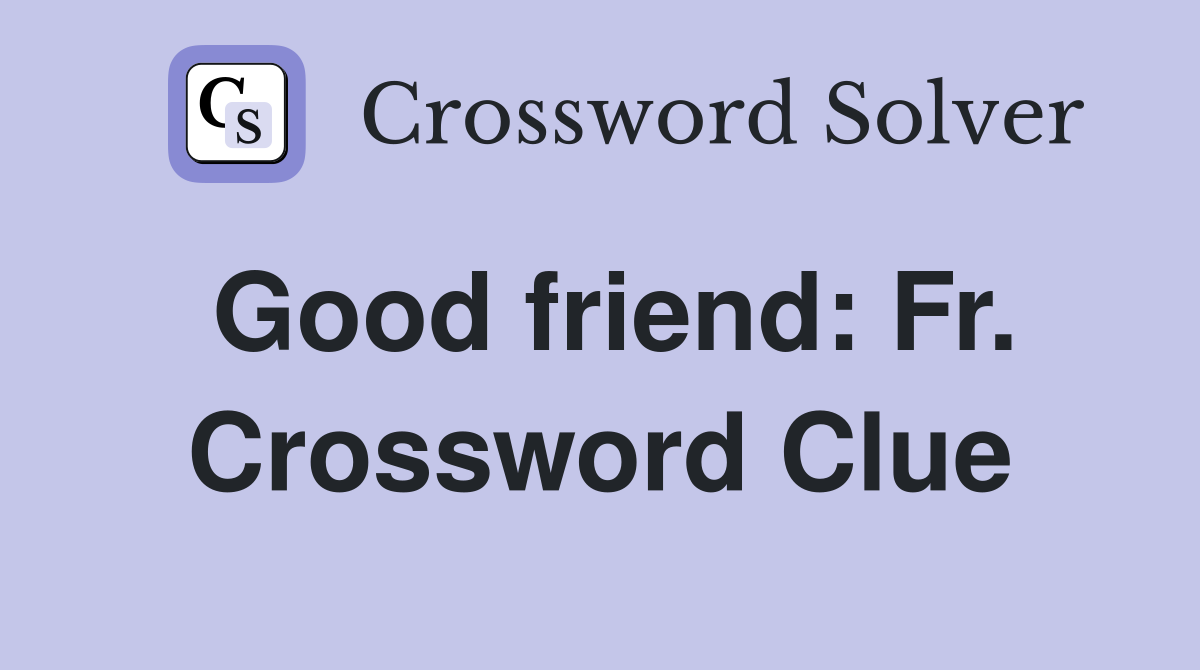 Good friend: Fr. Crossword Clue