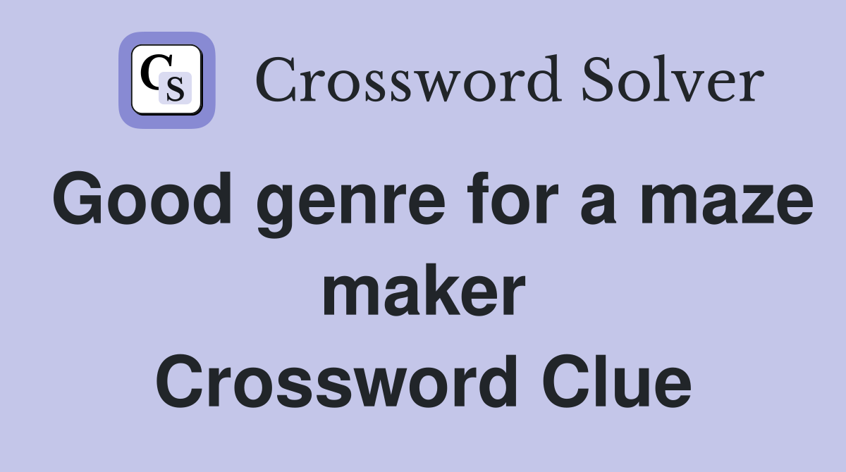 Good genre for a maze maker Crossword Clue