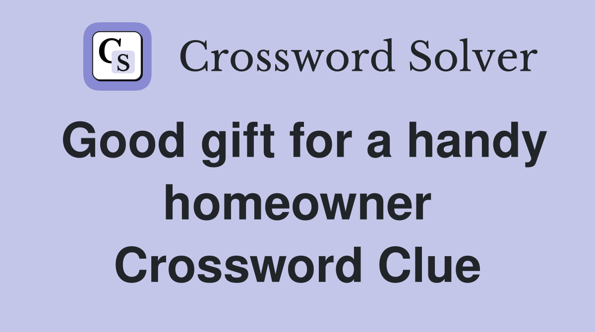 Good gift for a handy homeowner Crossword Clue