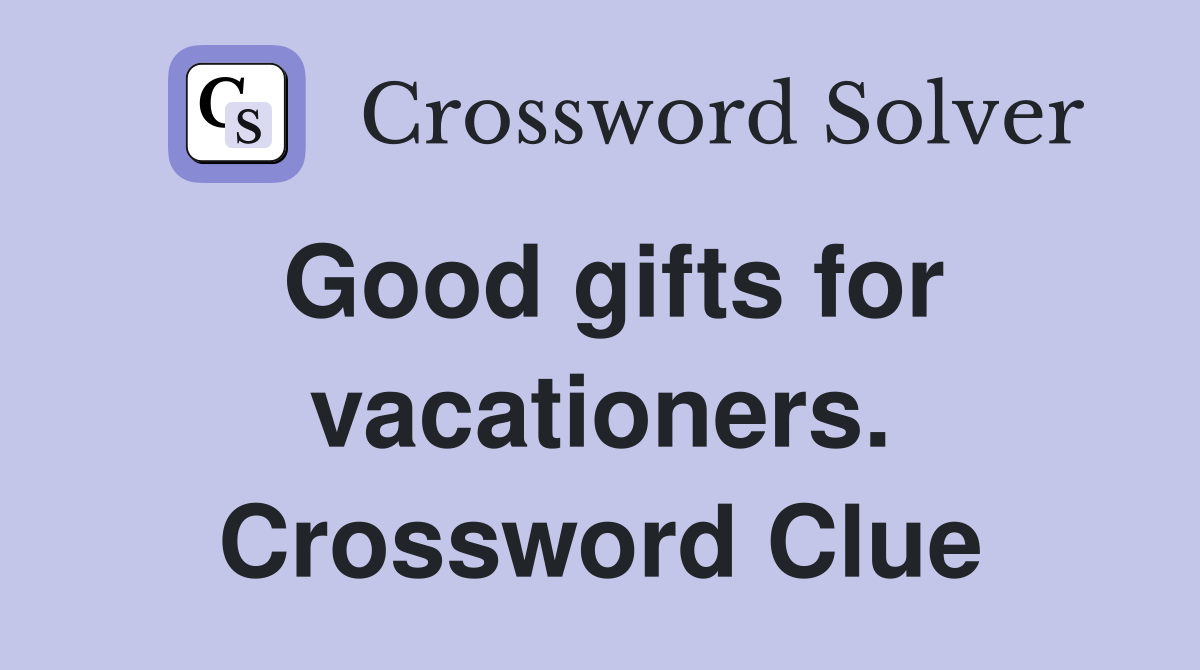 Good gifts for vacationers. Crossword Clue
