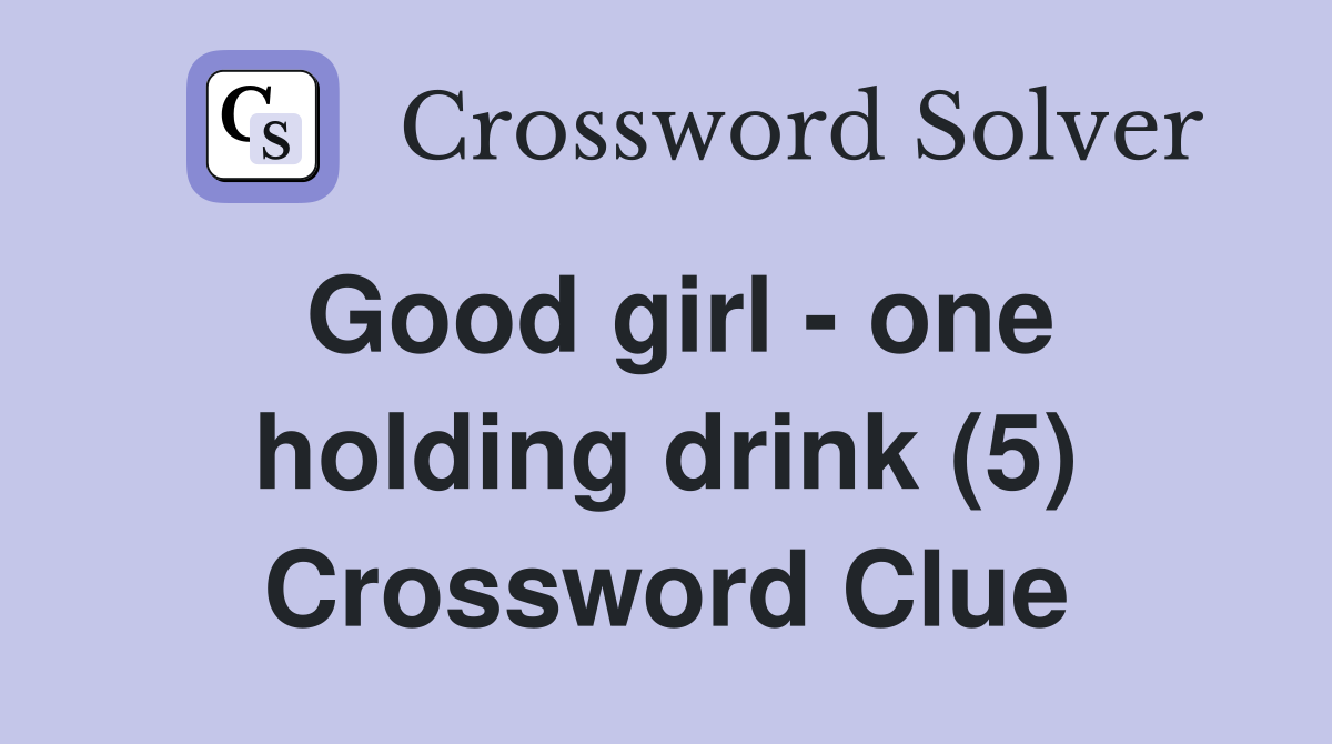 Good girl - one holding drink (5) Crossword Clue