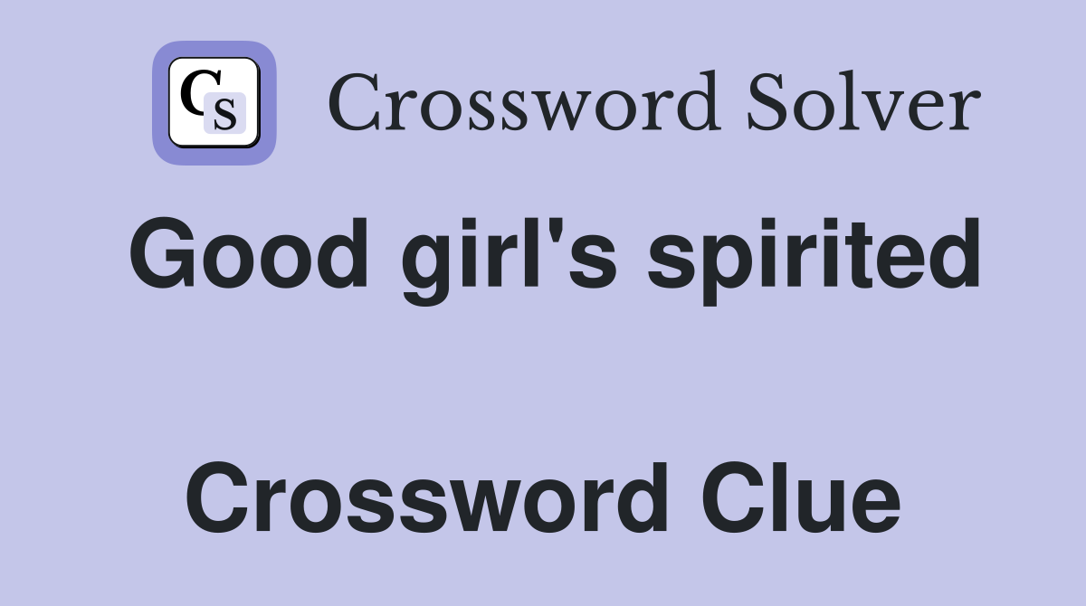 Good girl's spirited  Crossword Clue