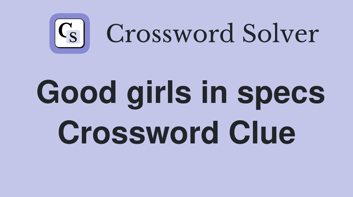 Good girls in specs Crossword Clue