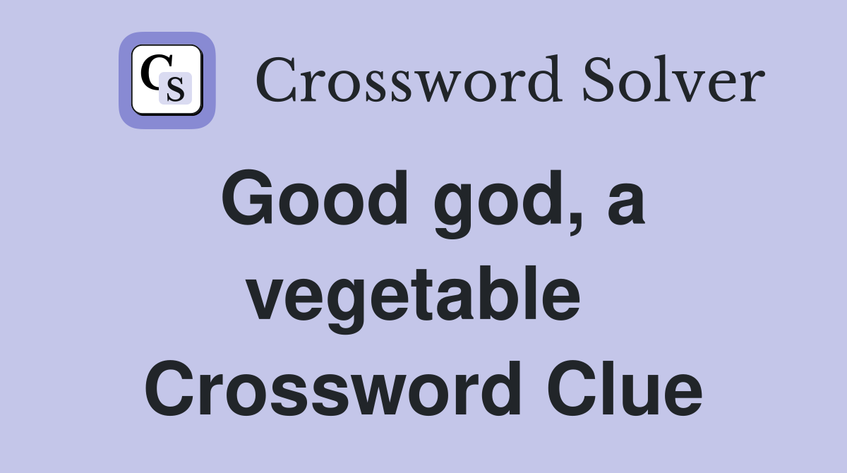 Good god, a vegetable  Crossword Clue