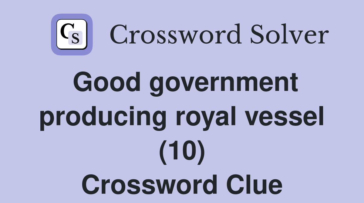 Good government producing royal vessel (10) Crossword Clue