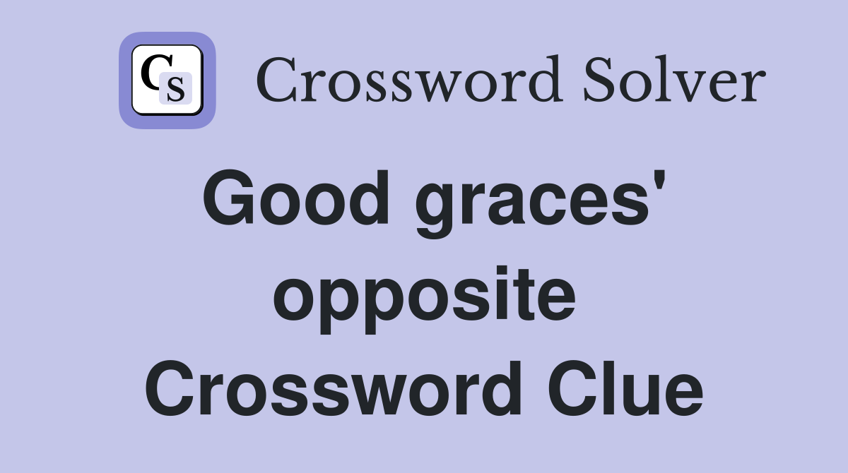 Good graces' opposite Crossword Clue
