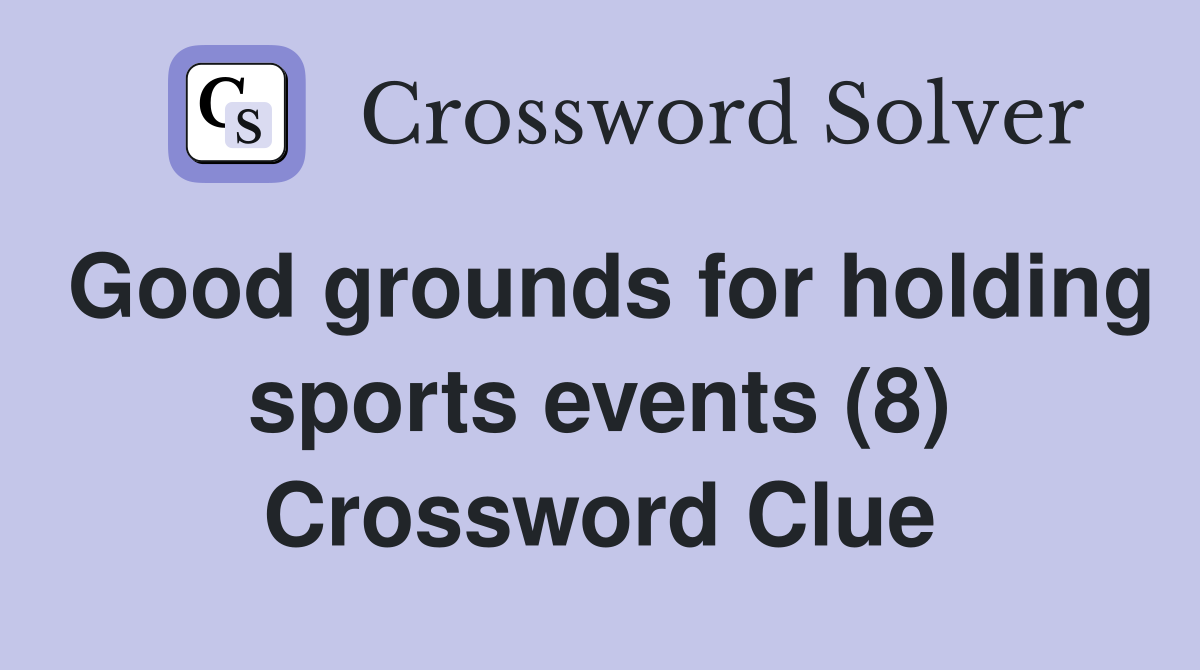 Good grounds for holding sports events (8) Crossword Clue