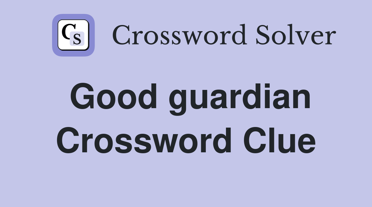 Good guardian Crossword Clue