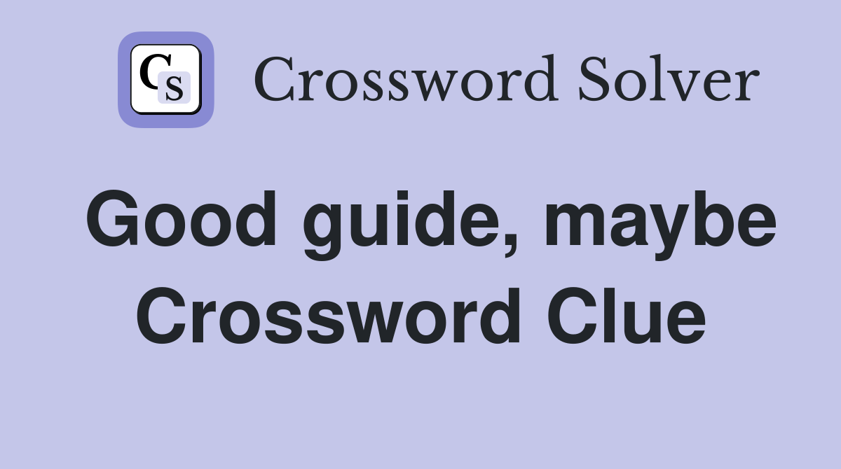 Good guide, maybe Crossword Clue