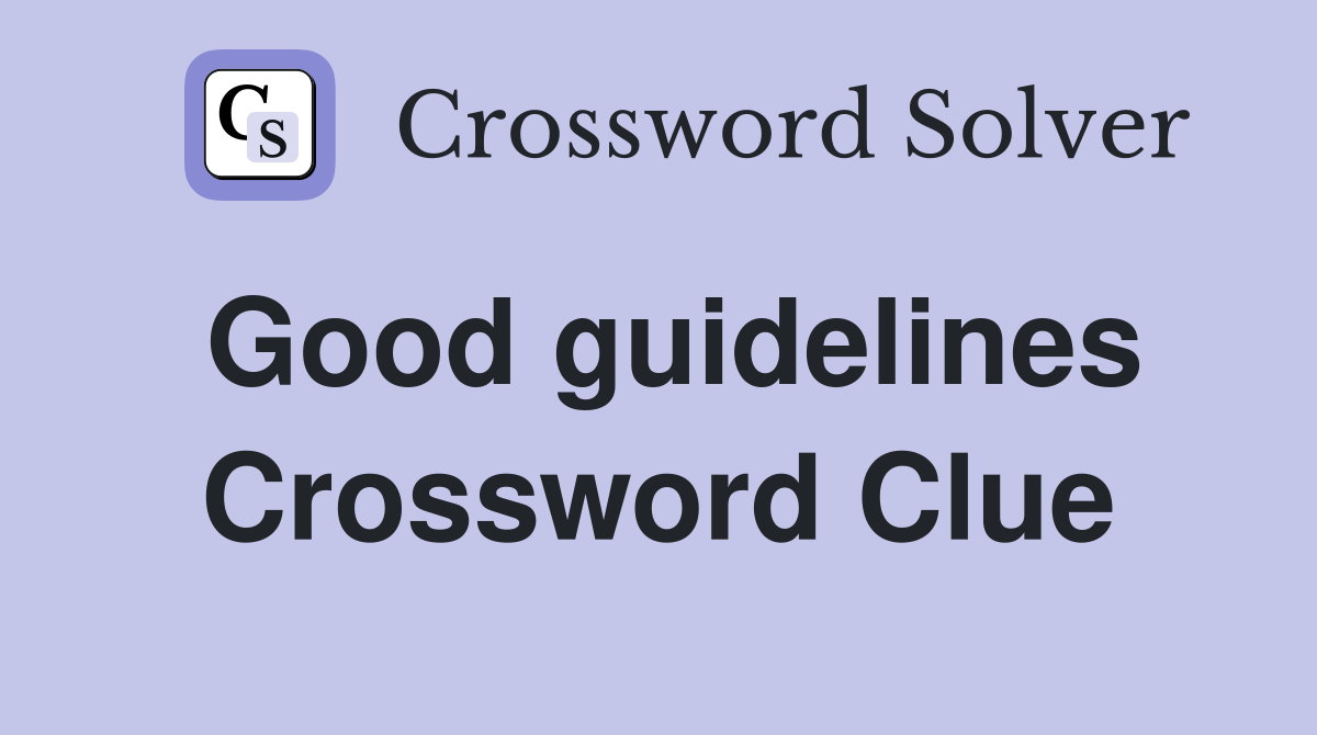 Good guidelines Crossword Clue