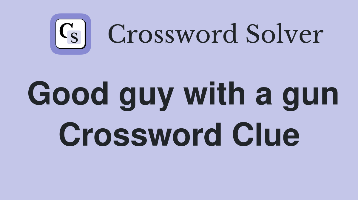 Good guy with a gun Crossword Clue