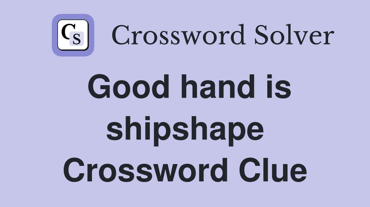 Good hand is shipshape Crossword Clue