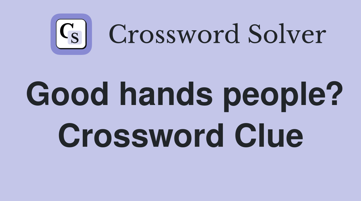 Good hands people? Crossword Clue