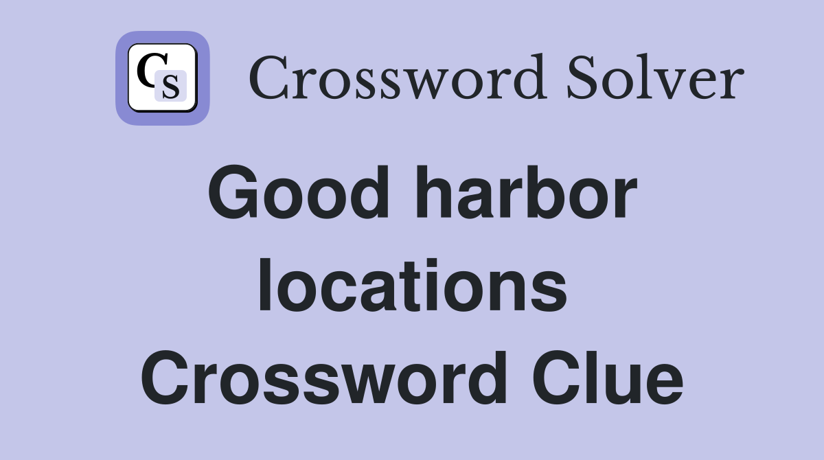 Good harbor locations Crossword Clue
