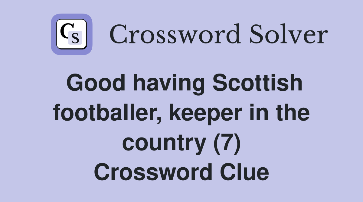 Good having Scottish footballer, keeper in the country (7) Crossword Clue