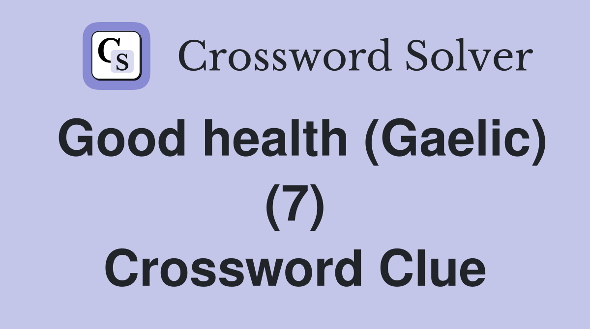 Good health (Gaelic) (7) Crossword Clue