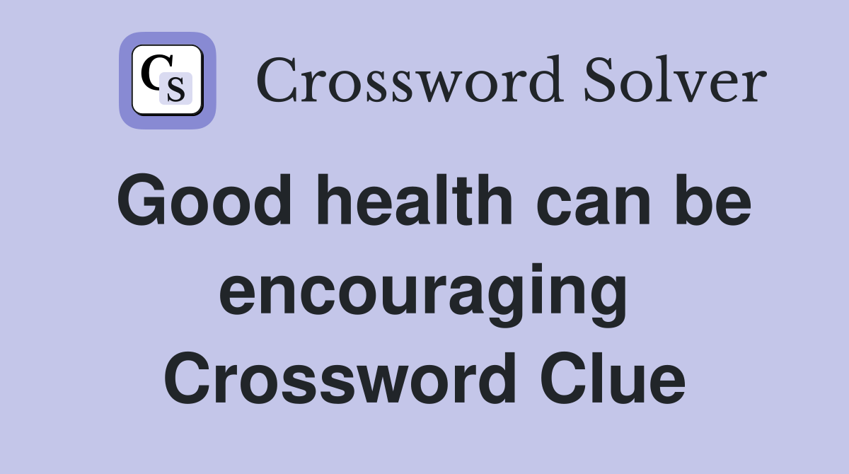 Good health can be encouraging Crossword Clue