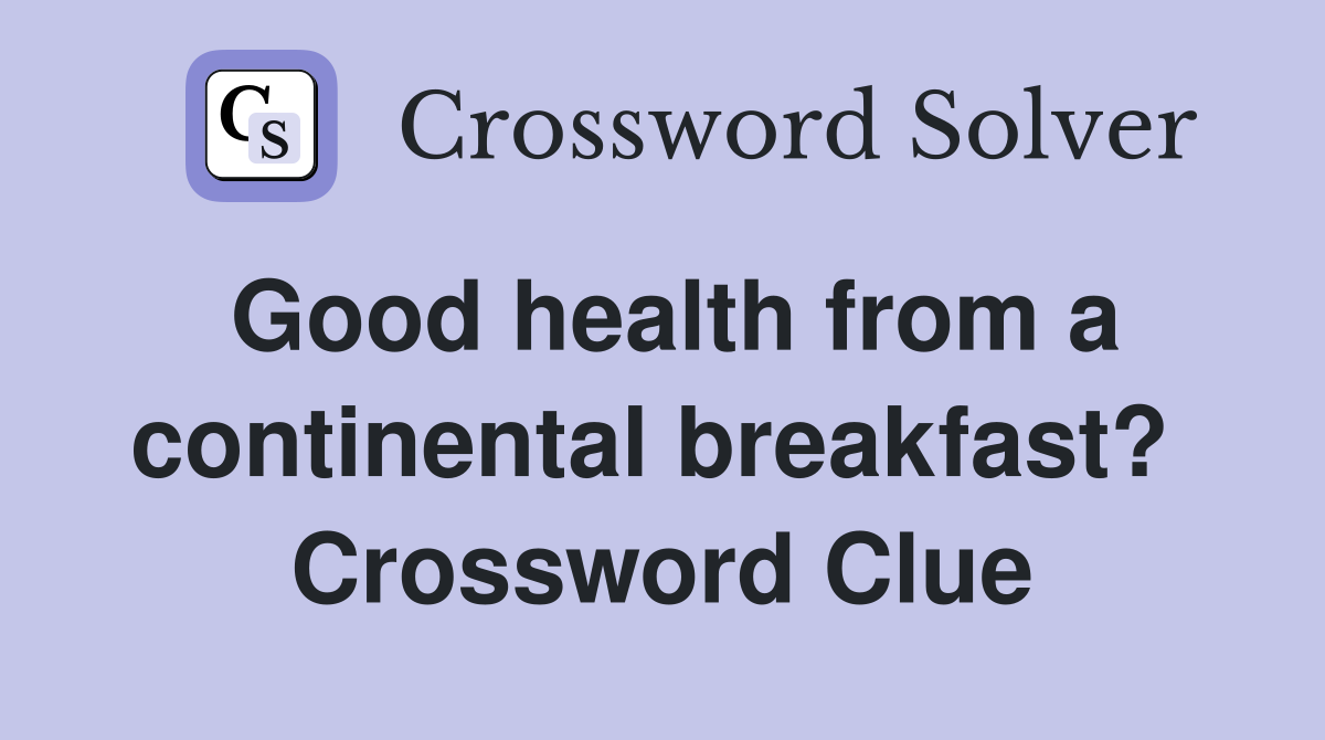 Good health from a continental breakfast?  Crossword Clue