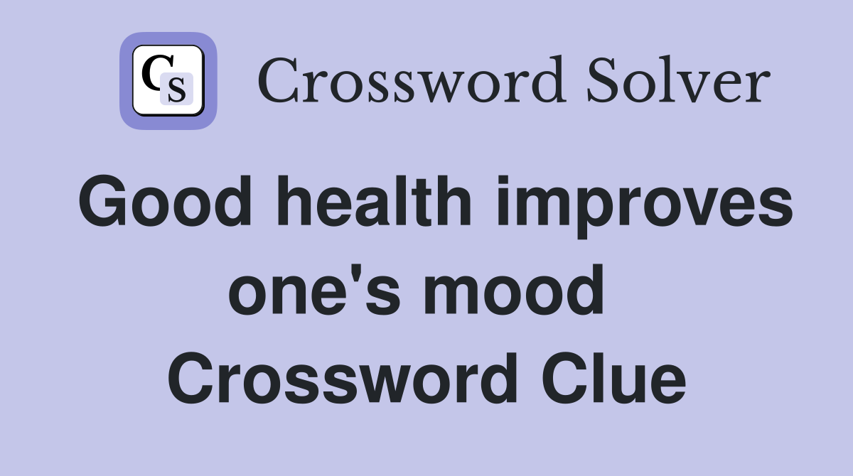Good health improves one's mood  Crossword Clue