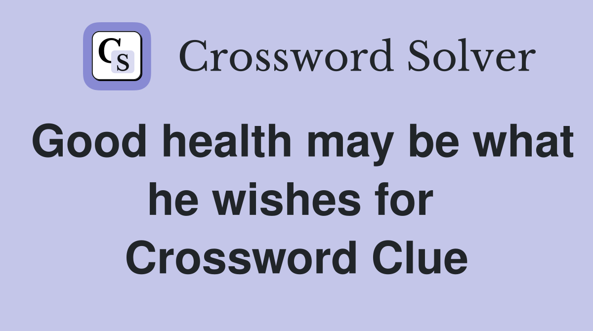 Good health may be what he wishes for  Crossword Clue