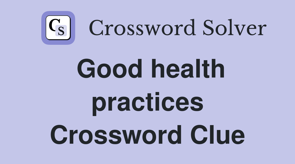 Good health practices Crossword Clue